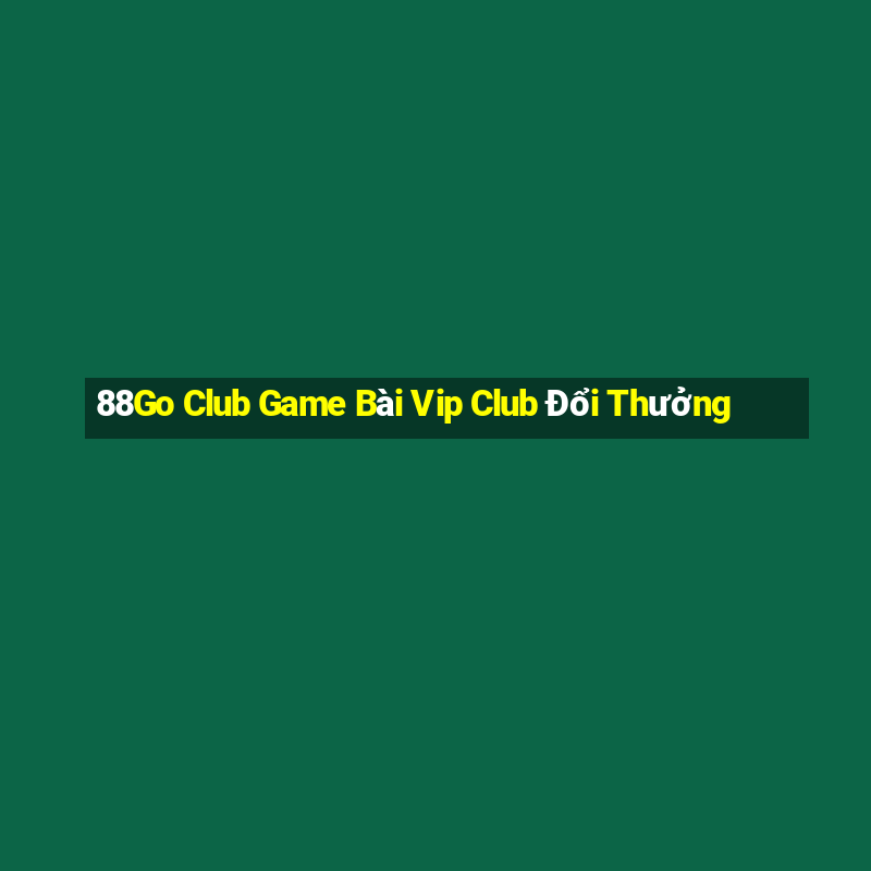 88Go Club Game Bài Vip Club Đổi Thưởng