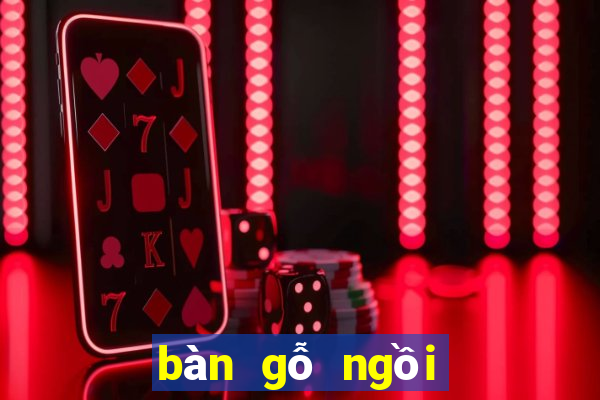 bàn gỗ ngồi bệt đà nẵng