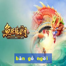 bàn gỗ ngồi bệt đà nẵng