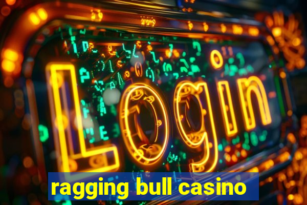 ragging bull casino