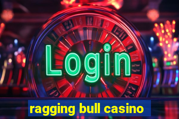 ragging bull casino