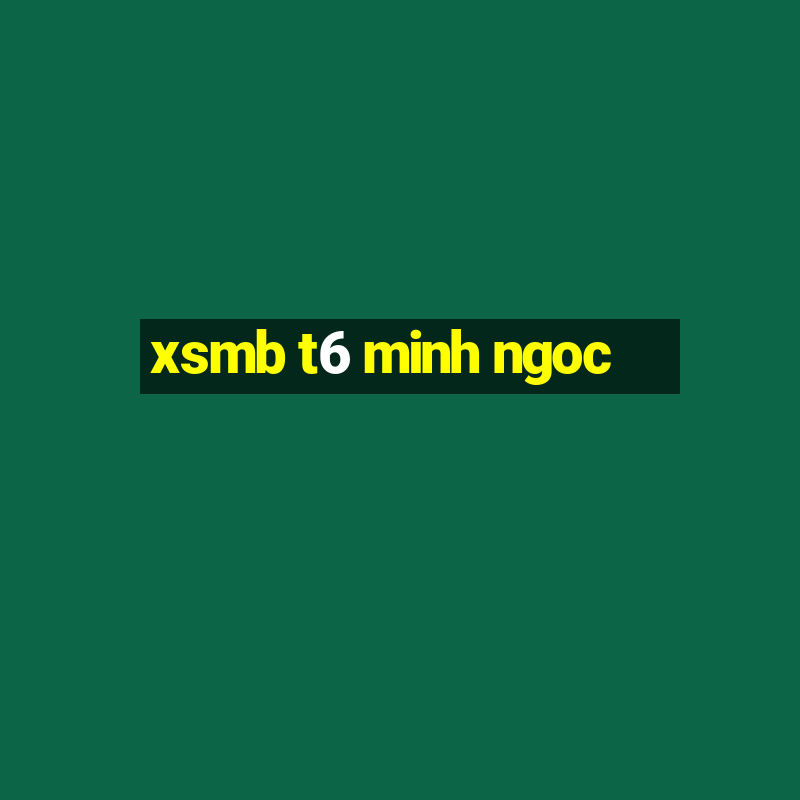 xsmb t6 minh ngoc