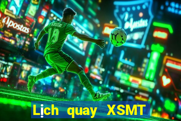 Lịch quay XSMT ngày 4