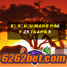 xổ số hậu giang ngày 25 tháng 5