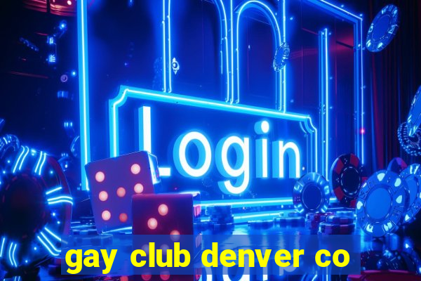 gay club denver co