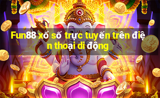 Fun88 xổ số trực tuyến trên điện thoại di động