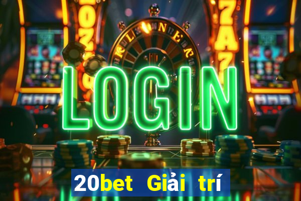 20bet Giải trí tưởng tượng