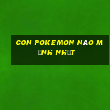 con pokemon nào mạnh nhất