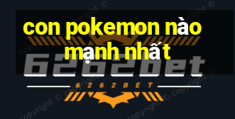 con pokemon nào mạnh nhất