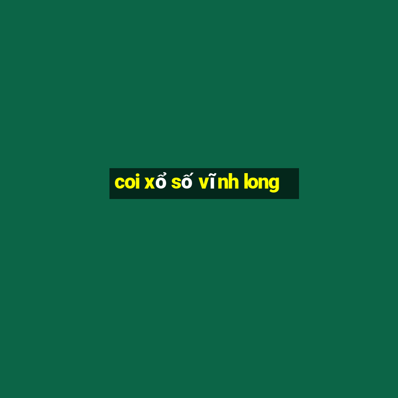 coi xổ số vĩnh long