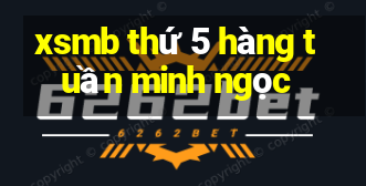 xsmb thứ 5 hàng tuần minh ngọc