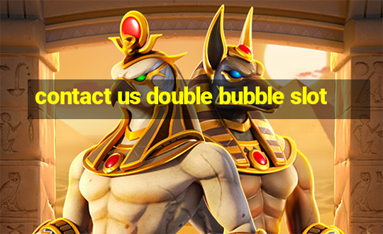 contact us double bubble slot