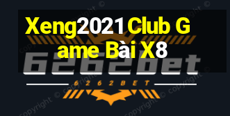 Xeng2021 Club Game Bài X8