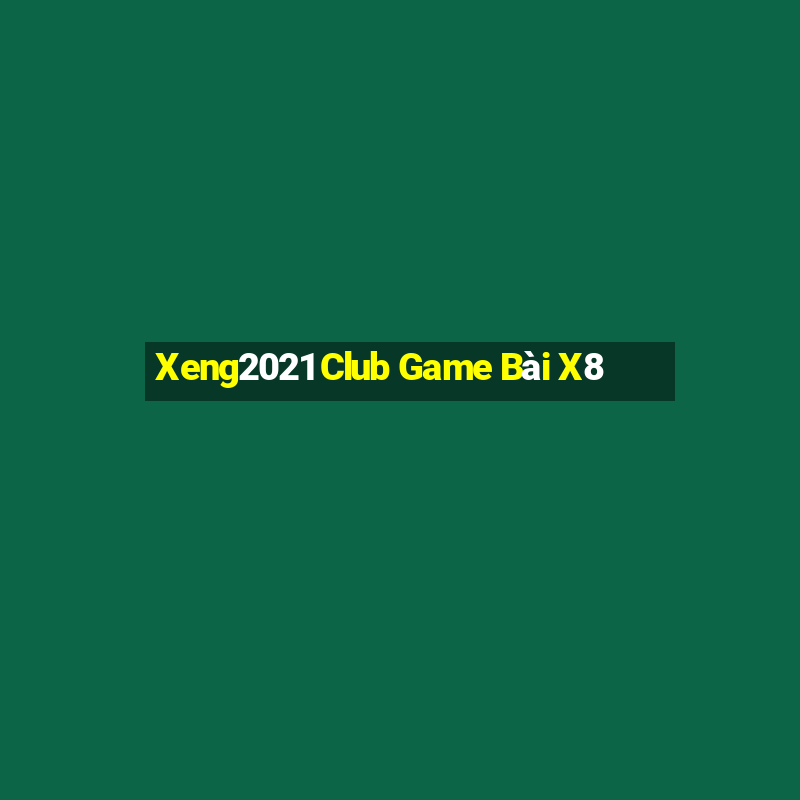 Xeng2021 Club Game Bài X8