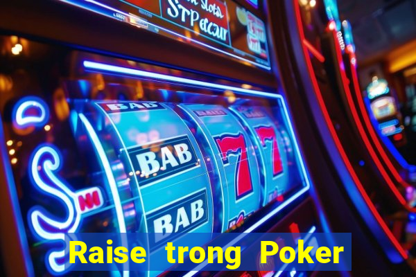 Raise trong Poker là gì