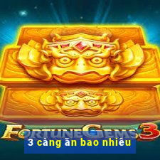 3 càng ăn bao nhiêu