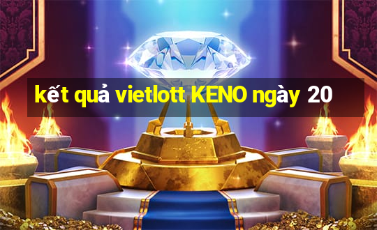 kết quả vietlott KENO ngày 20