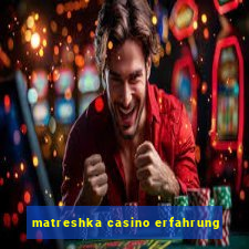 matreshka casino erfahrung