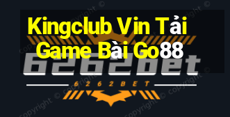 Kingclub Vin Tải Game Bài Go88