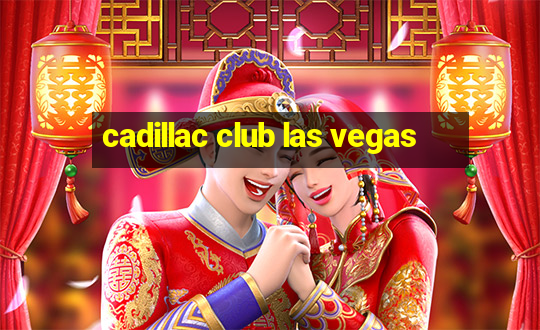 cadillac club las vegas