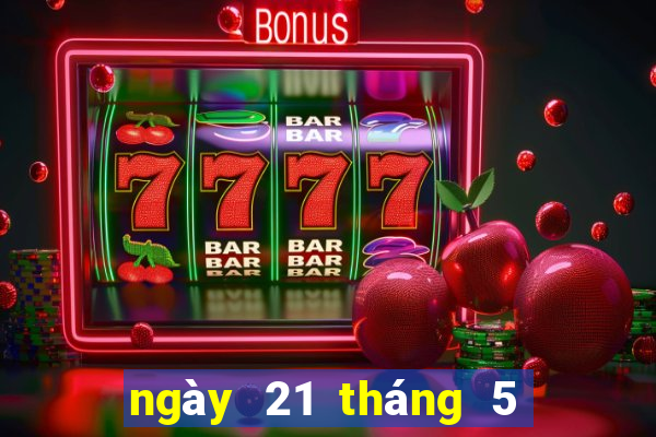 ngày 21 tháng 5 xổ số tiền giang