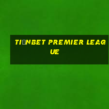 tiềnbet Premier League