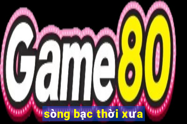 sòng bạc thời xưa