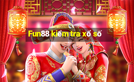 Fun88 kiểm tra xổ số