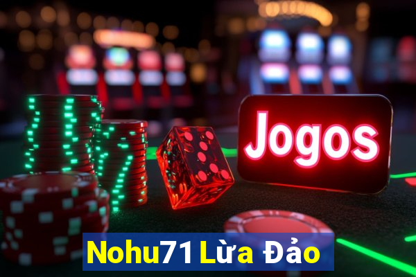 Nohu71 Lừa Đảo