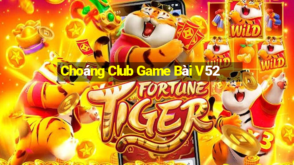 Choáng Club Game Bài V52