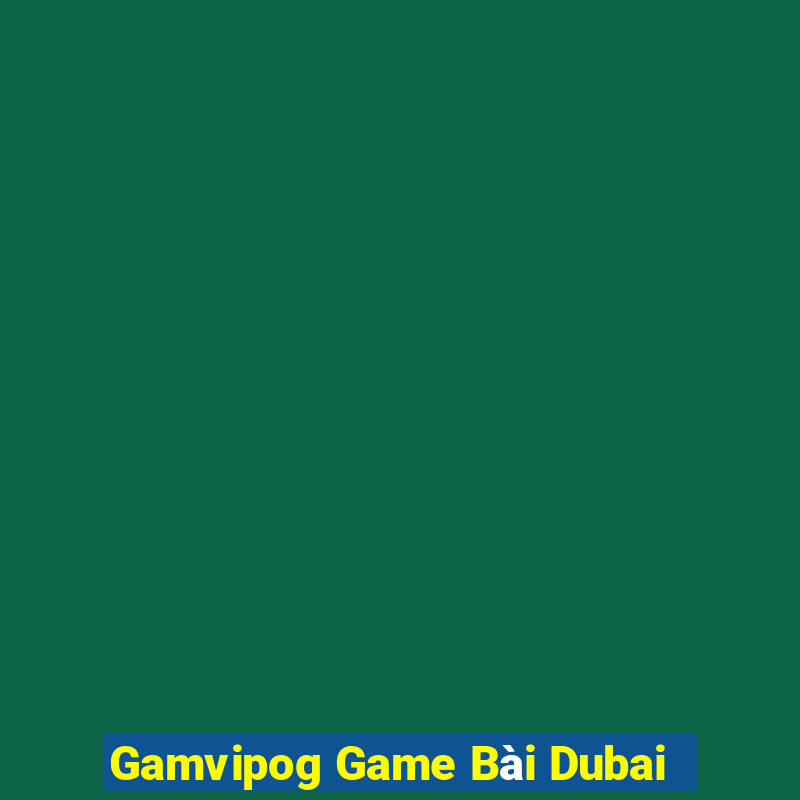 Gamvipog Game Bài Dubai