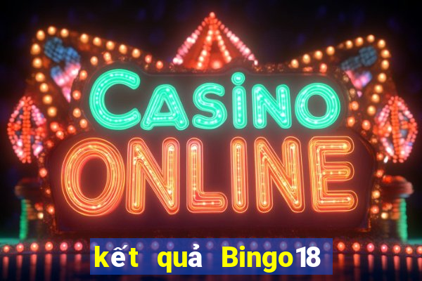 kết quả Bingo18 ngày 7