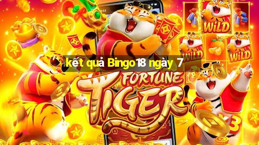 kết quả Bingo18 ngày 7