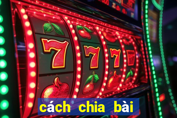 cách chia bài bịp xì lát