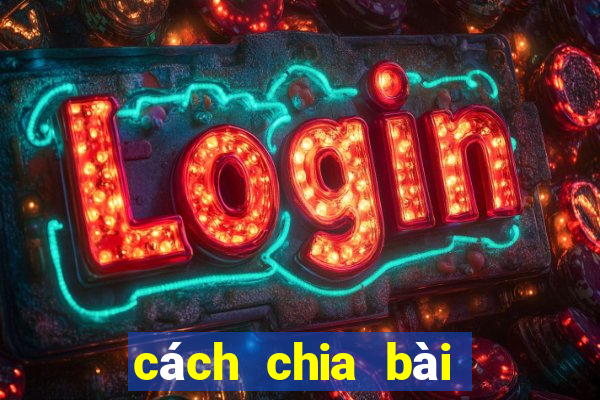 cách chia bài bịp xì lát