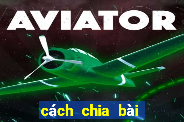 cách chia bài bịp xì lát