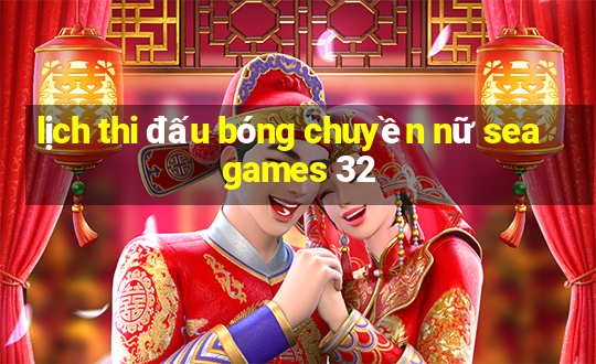 lịch thi đấu bóng chuyền nữ sea games 32