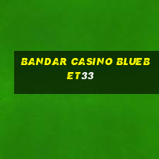 bandar casino bluebet33