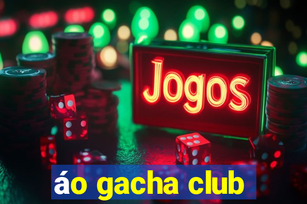 áo gacha club