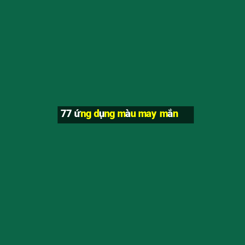 77 ứng dụng màu may mắn