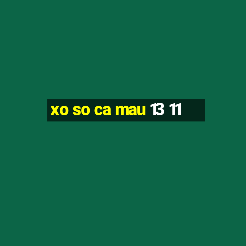 xo so ca mau 13 11