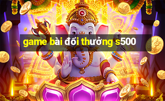 game bài đổi thưởng s500