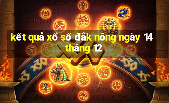 kết quả xổ số đắk nông ngày 14 tháng 12