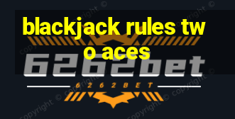 blackjack rules two aces