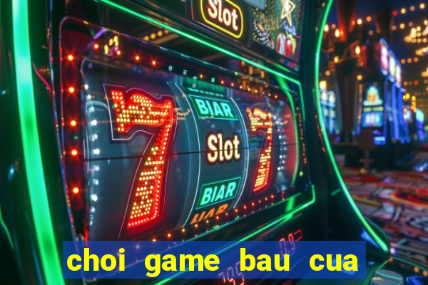 choi game bau cua doi thuong