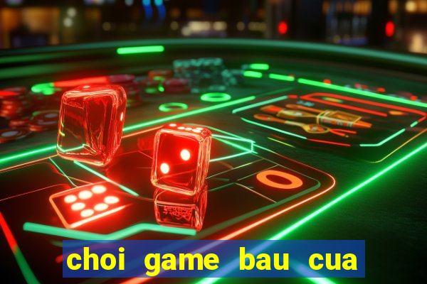 choi game bau cua doi thuong