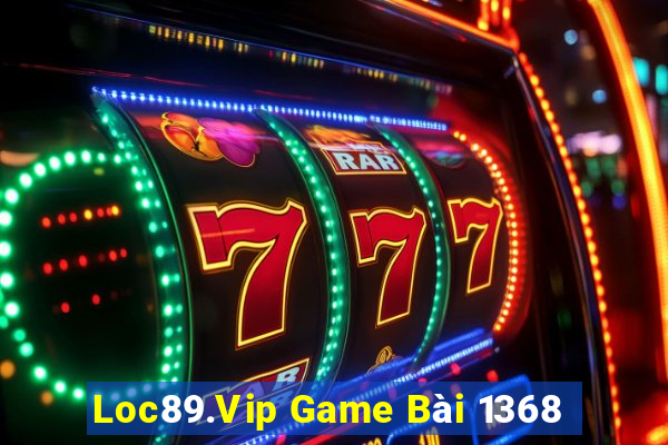 Loc89.Vip Game Bài 1368