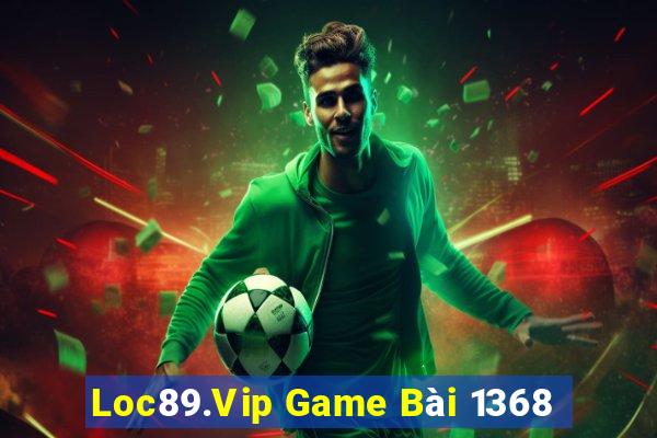 Loc89.Vip Game Bài 1368