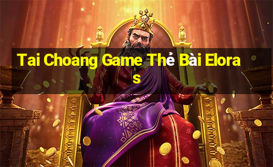 Tai Choang Game Thẻ Bài Eloras