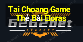 Tai Choang Game Thẻ Bài Eloras